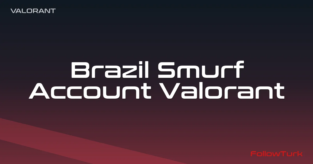 FollowTurk – Brazil Smurf Account, Valorant Brazil Smurf Account — Valorant Smurf Account — Digital Marketplace