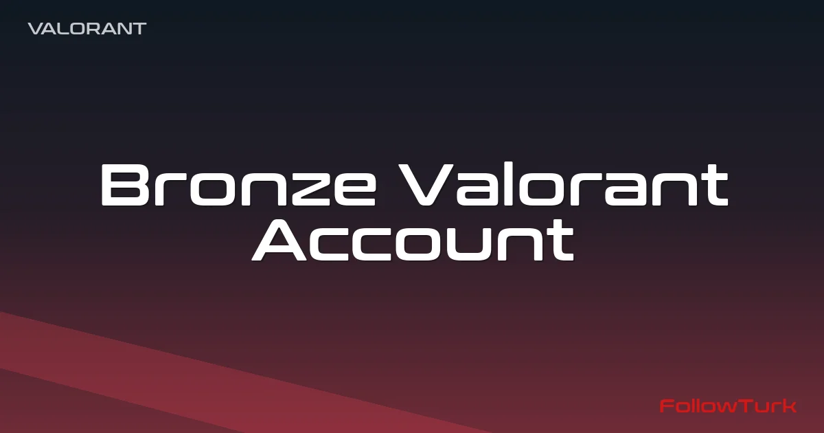 FollowTurk – Bronze Valorant Account, Bronze Val Account, Valorant Bronze Account, Bronze Account Valorant, Valorant Bronze Account For Sale — Valorant Turkey Ranked Accounts — Digital Marketplace