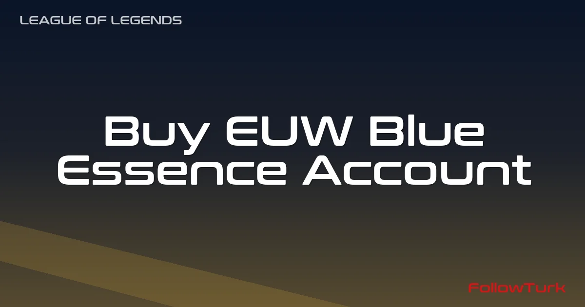 FollowTurk professional illustration showing buy euw blue essence account, Legend blue essence account euw, Legend euw account with lots of blue essence, cheap euw blue essence smurf, how to get blue essence fast euw account, euw be account for champion unlocks, safe euw league account blue essence - Legend Blue Essence Account services — premium digital product, instant delivery
