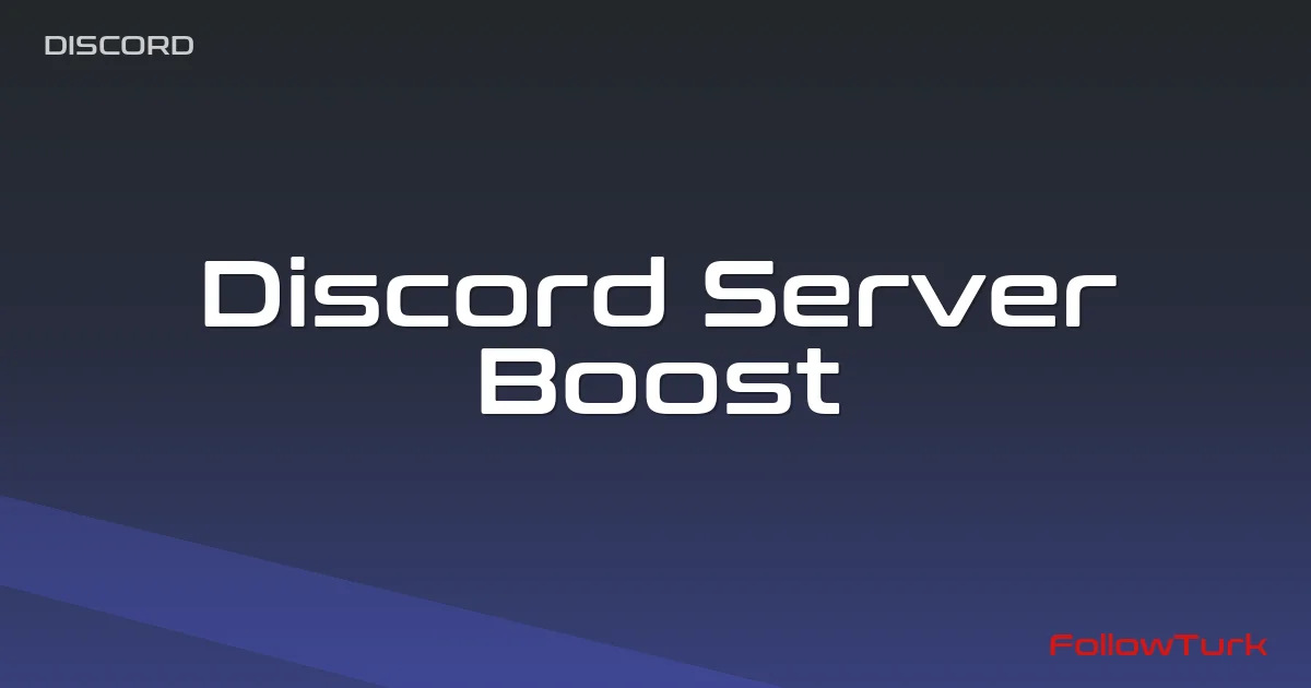 Discord Boost ve Discord Sunucu Takviyesi