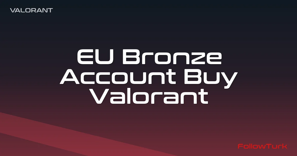 FollowTurk – EU Bronze Account, Buy Valorant Account — Valorant Europe Ranked Accounts — Digital Marketplace