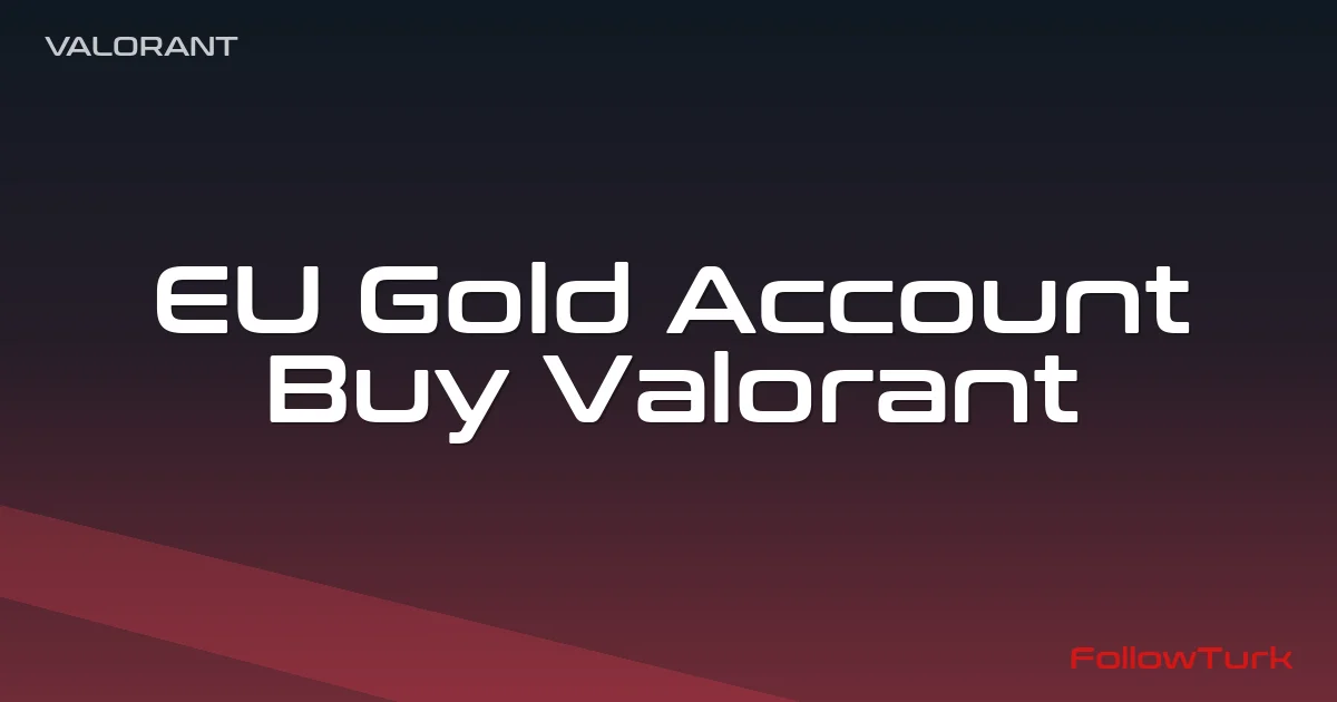 FollowTurk – EU Gold Account, Buy Valorant Account — Valorant Europe Ranked Accounts — Digital Marketplace