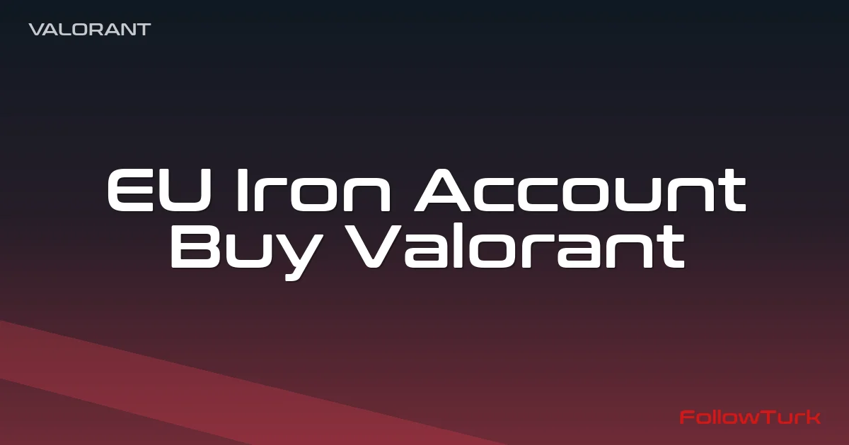 FollowTurk – EU Iron Account, Buy Valorant Account — Valorant Europe Ranked Accounts — Digital Marketplace