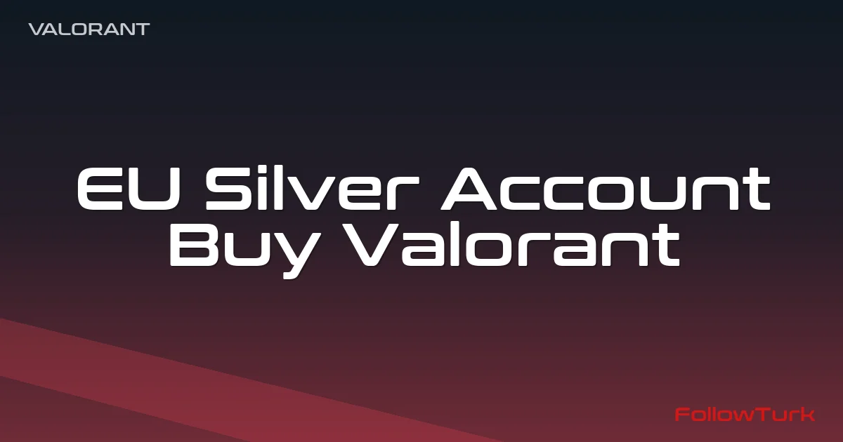 FollowTurk – EU Silver Account, Buy Valorant Account — Valorant Europe Ranked Accounts — Digital Marketplace