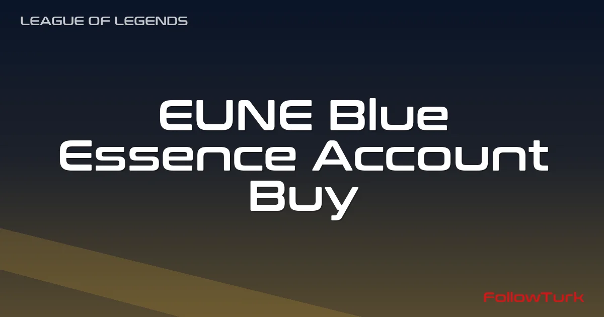 FollowTurk professional illustration showing eune blue essence account, buy blue essence account eune, Legend eune be account, Legend eune blue essence smurf, high blue essence eune account for sale, cheap eune blue essence account, eune blue essence account price - Legend Blue Essence Account services — premium digital product, instant delivery