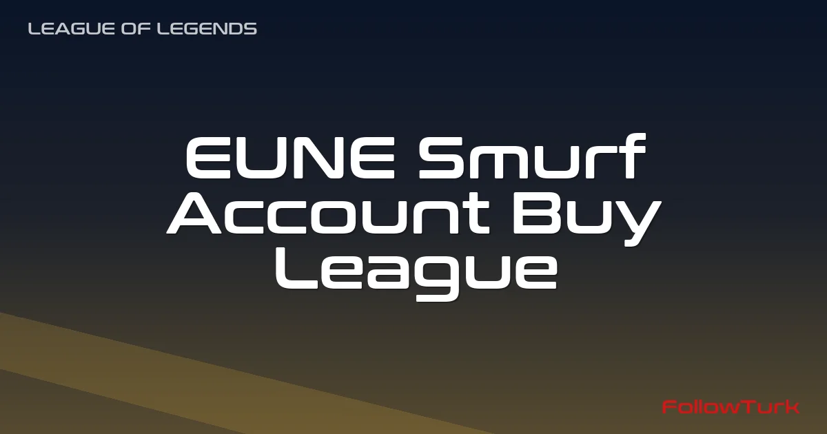 FollowTurk professional illustration showing eune smurf account, buy Legend smurf eune, eune Legend unranked account, league eune fresh account for ranked, cheap eune smurf account, eune smurf account price, is buying a league smurf account safe - Legend Smurf Account services — premium digital product, instant delivery