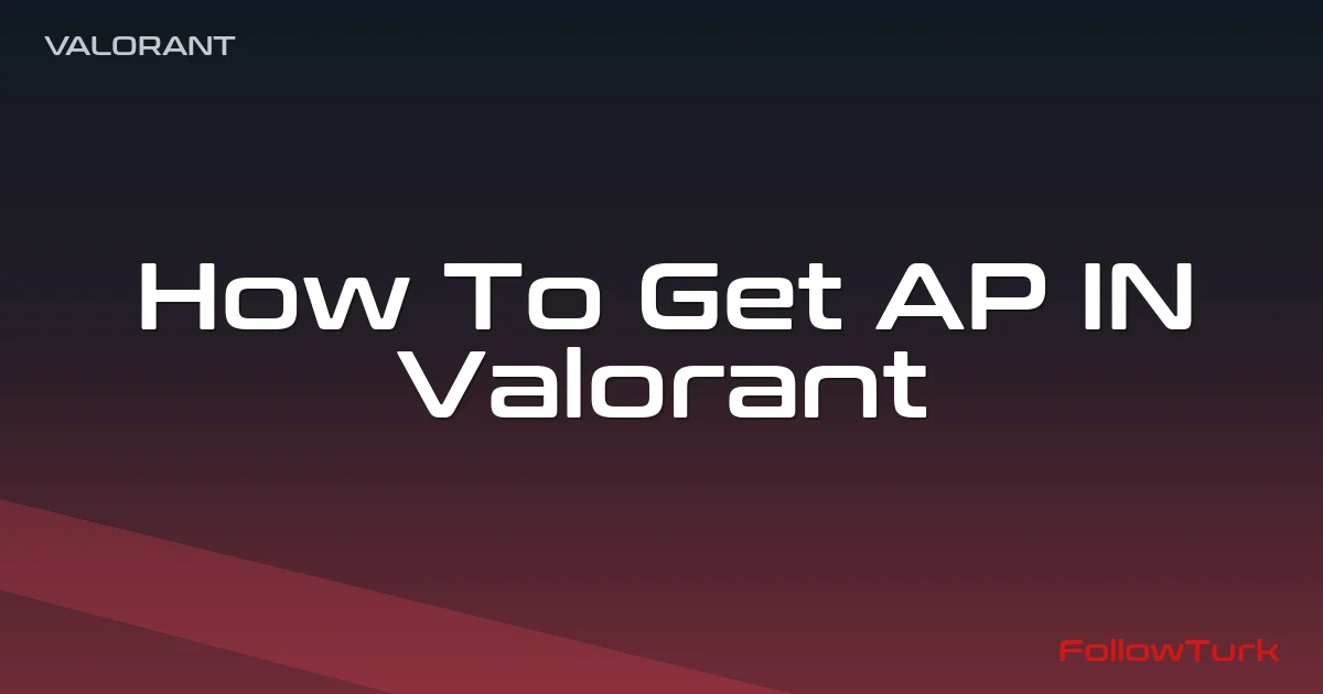 FollowTurk – How To Get AP IN Valorant, What Is AP IN Valorant, AP Valorant, Fastest Way To Get AP IN Valorant, How To Get AP Valorant, What Is AP Valorant — Valorant Smurf Account — Digital Marketplace
